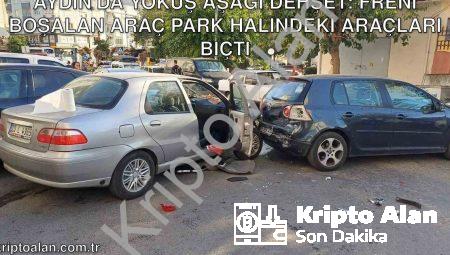 Aydın’da Yokuş Aşağı Dehşet: Freni Boşalan Araç Park Halindeki Araçları Biçti