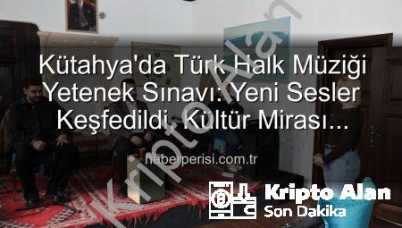 Kütahya’da Türk Halk Müziği Yetenek Sınavı: Yeni Yıldızlar Sahneye Çıkıyor!