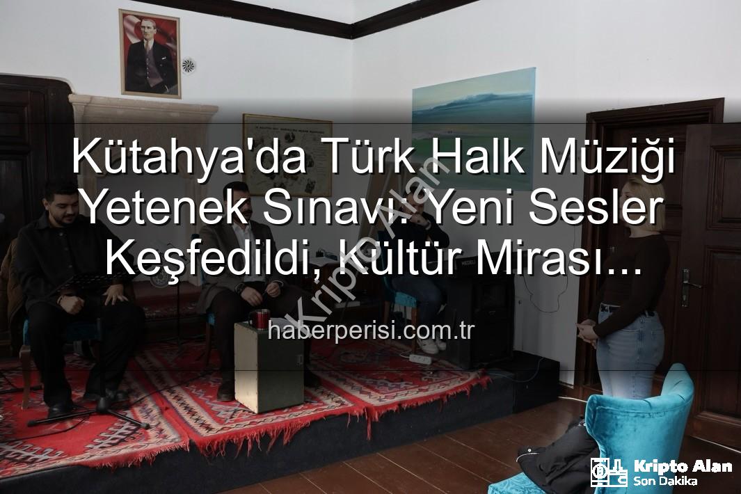 Türk Halk Müziği Yetenek Sınavı - Kütahya'da Türk Halk Müziği Yetenek Sınavı: Yeni Yıldızlar Sahneye Çıkıyor!