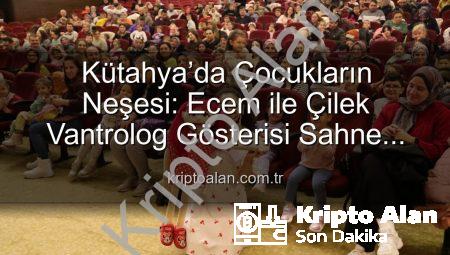 Kütahya’da Çocukların Neşesi: Ecem ile Çilek Vantrolog Gösterisi Sahne Aldı