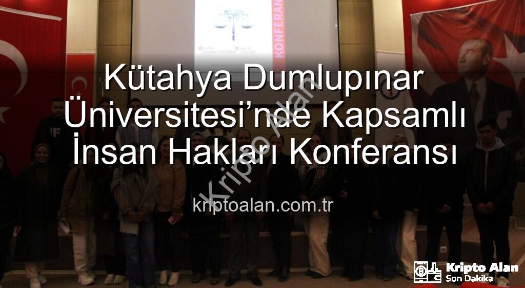 İnsan Hakları Konferansı - Kütahya Dumlupınar Üniversitesi’nde Kapsamlı İnsan Hakları Konferansı