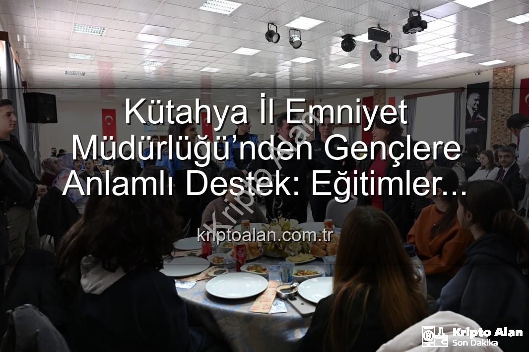Kütahya İl Emniyet Müdürlüğü - Kütahya İl Emniyet Müdürlüğü’nden Gençlere Anlamlı Destek: Eğitimler Tamamlandı