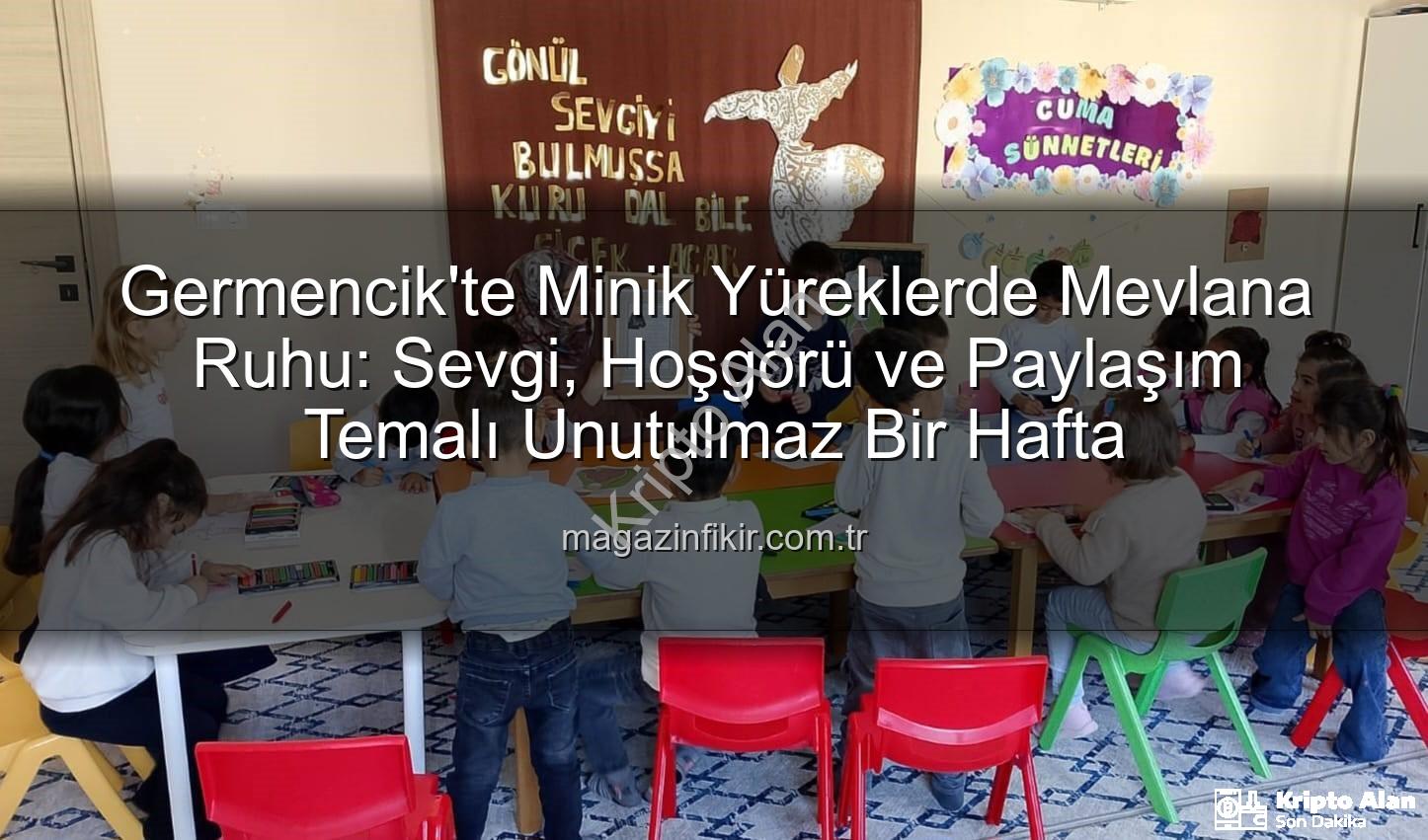 Mevlana Haftası Germencik - Germencik'te Minik Kalpler Mevlana'nın Sevgi Dolu Dünyasıyla Buluştu: Manevi Değerler Kökleşiyor