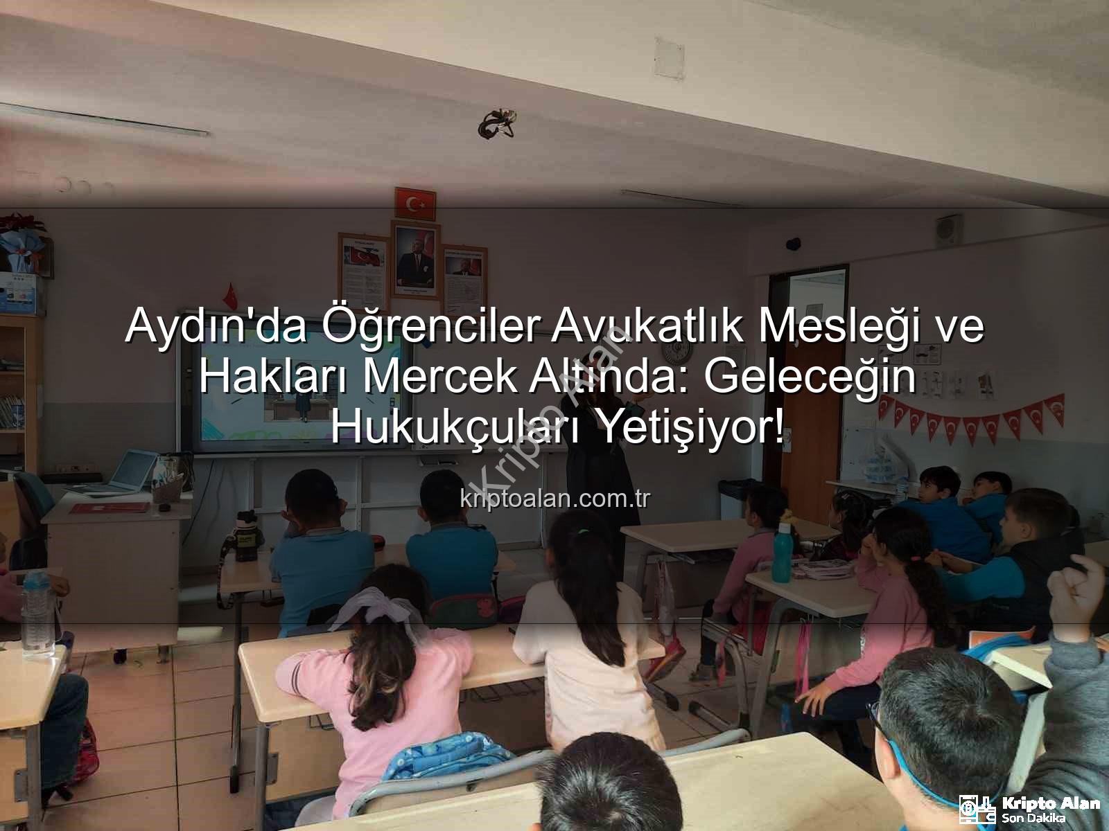 avukatlık mesleği - Aydın'da Öğrenciler Avukatlık Mesleği ve Hakları Mercek Altında: Geleceğin Hukukçuları Yetişiyor!