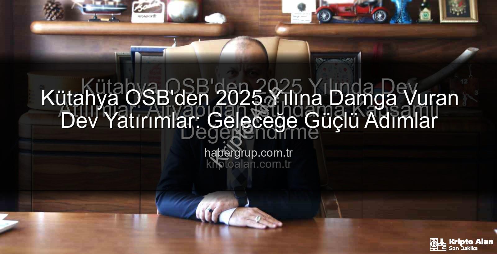 Kütahya OSB 2025 - Kütahya OSB'den 2025 Yılında Dev Atılımlar: Altyapıdan İstihdama Kapsamlı Değerlendirme