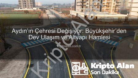 Aydın’ın Çehresi Değişiyor: Büyükşehir’den Dev Ulaşım ve Altyapı Hamlesi