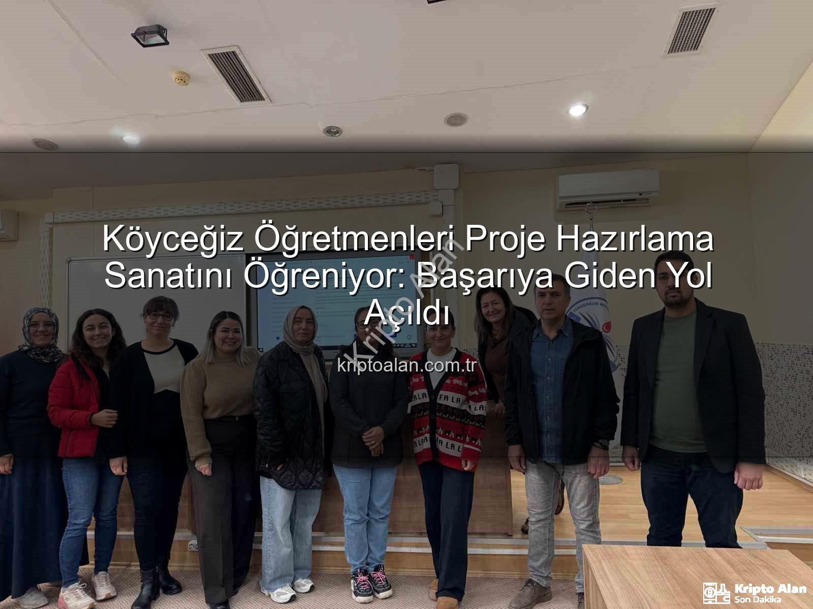 Proje Hazırlama Eğitimi - Köyceğiz Öğretmenleri Proje Hazırlama Sanatını Öğreniyor: Başarıya Giden Yol Açıldı