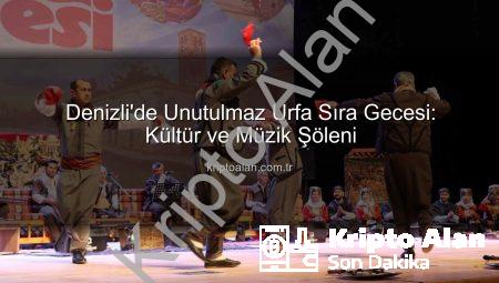 Denizli’de Unutulmaz Urfa Sıra Gecesi: Kültür ve Müzik Şöleni