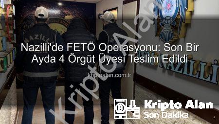 Nazilli’de FETÖ Operasyonu: Son Bir Ayda 4 Örgüt Üyesi Teslim Edildi