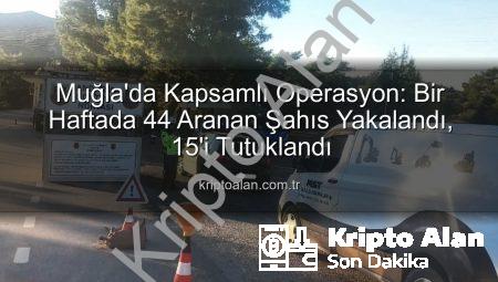 Muğla’da Kapsamlı Operasyon: Bir Haftada 44 Aranan Şahıs Yakalandı, 15’i Tutuklandı