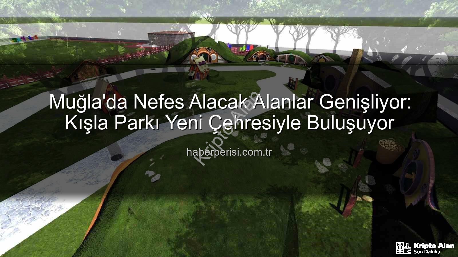 Kışla Parkı Yenileme - Muğla'da Nefes Alacak Alanlar Genişliyor: Kışla Parkı Yeniden Doğuyor!