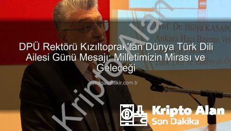 DPÜ Rektörü Kızıltoprak’tan Dünya Türk Dili Ailesi Günü: Medeniyetimizin Mirası Türkçe