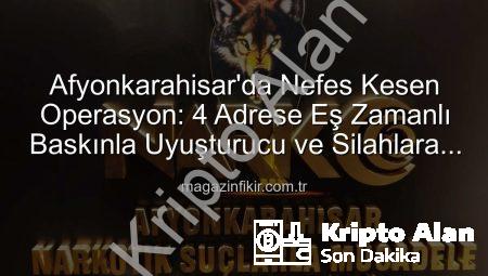 Afyonkarahisar’da Nefes Kesen Operasyon: Uyuşturucu ve Silahlara Geçit Yok!