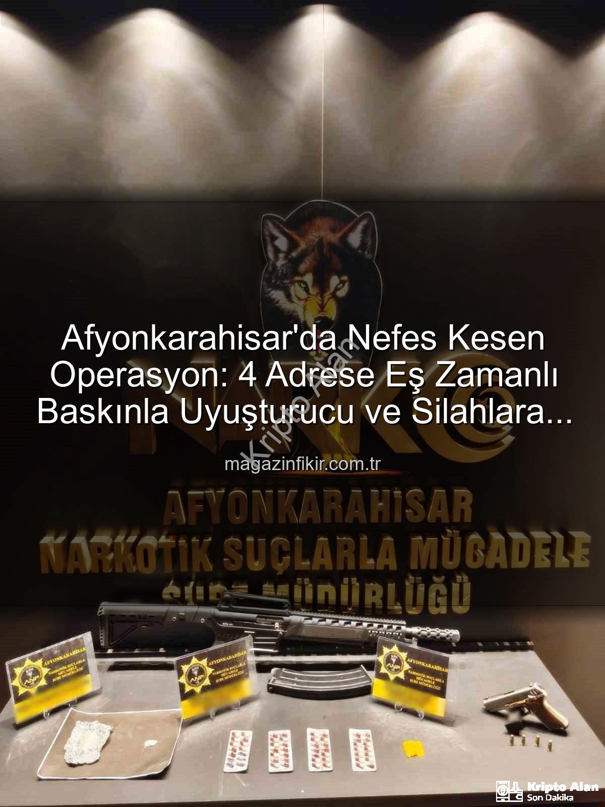 Afyonkarahisar uyuşturucu operasyonu - Afyonkarahisar'da Nefes Kesen Operasyon: Uyuşturucu ve Silahlara Geçit Yok!
