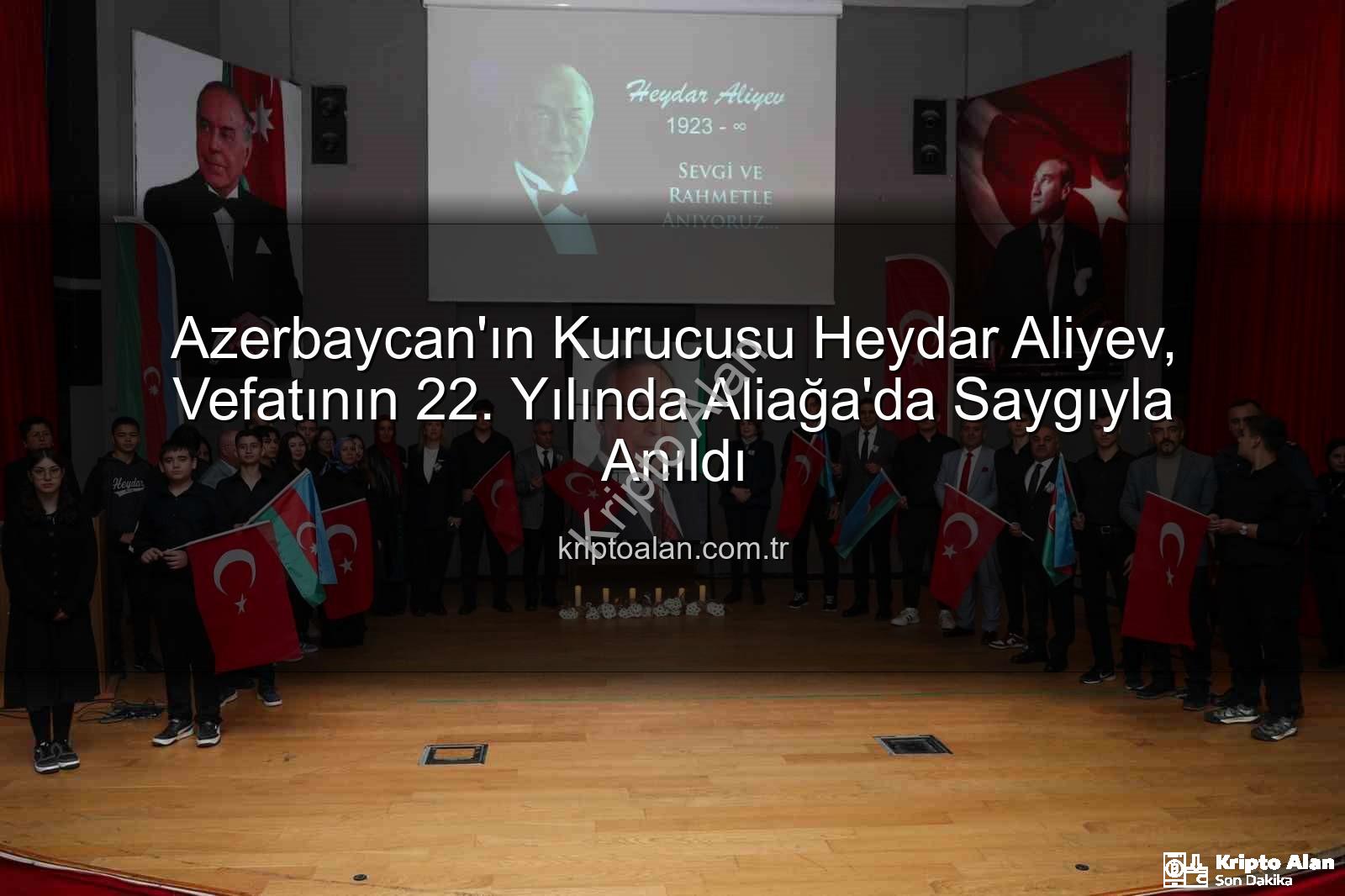 Heydar Aliyev anıldı - Azerbaycan'ın Kurucusu Heydar Aliyev, Vefatının 22. Yılında Aliağa'da Saygıyla Anıldı