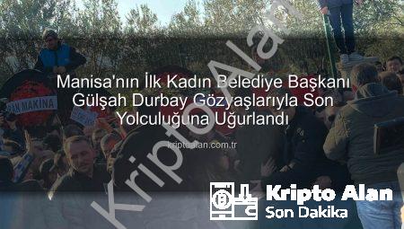 Manisa’nın İlk Kadın Belediye Başkanı Gülşah Durbay Gözyaşlarıyla Son Yolculuğuna Uğurlandı