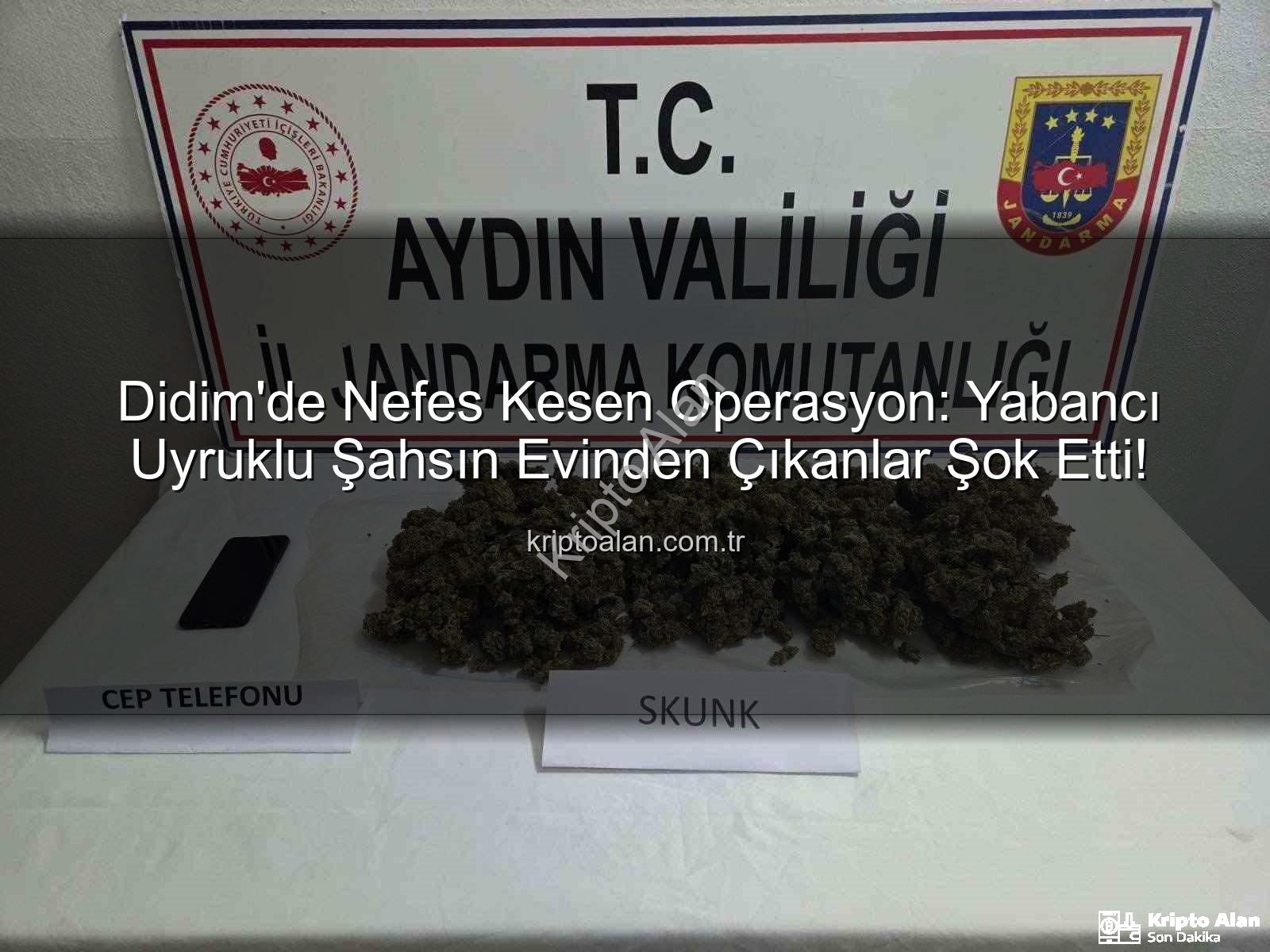 Didim uyuşturucu operasyonu - Didim'de Nefes Kesen Operasyon: Yabancı Uyruklu Şahsın Evinden Çıkanlar Şok Etti!