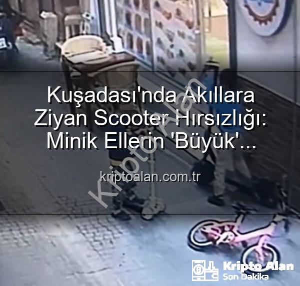 scooter hırsızlığı - Kuşadası'nda Akıllara Ziyan Scooter Hırsızlığı: Minik Ellerin 'Büyük' Operasyonu!