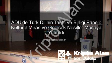 ADÜ’de Türk Dilinin Tarihi ve Birliği Paneli: Kültürel Miras ve Gelecek Nesiller Masaya Yatırıldı