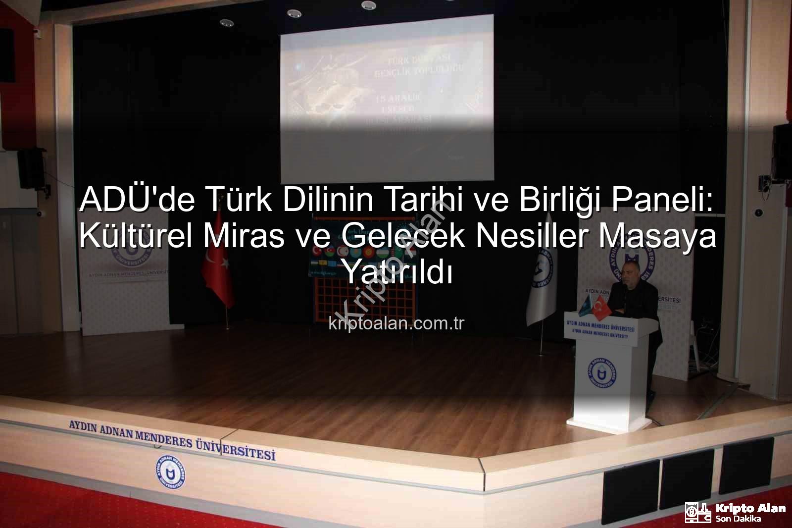 Türk dilinin tarihi - ADÜ'de Türk Dilinin Tarihi ve Birliği Paneli: Kültürel Miras ve Gelecek Nesiller Masaya Yatırıldı