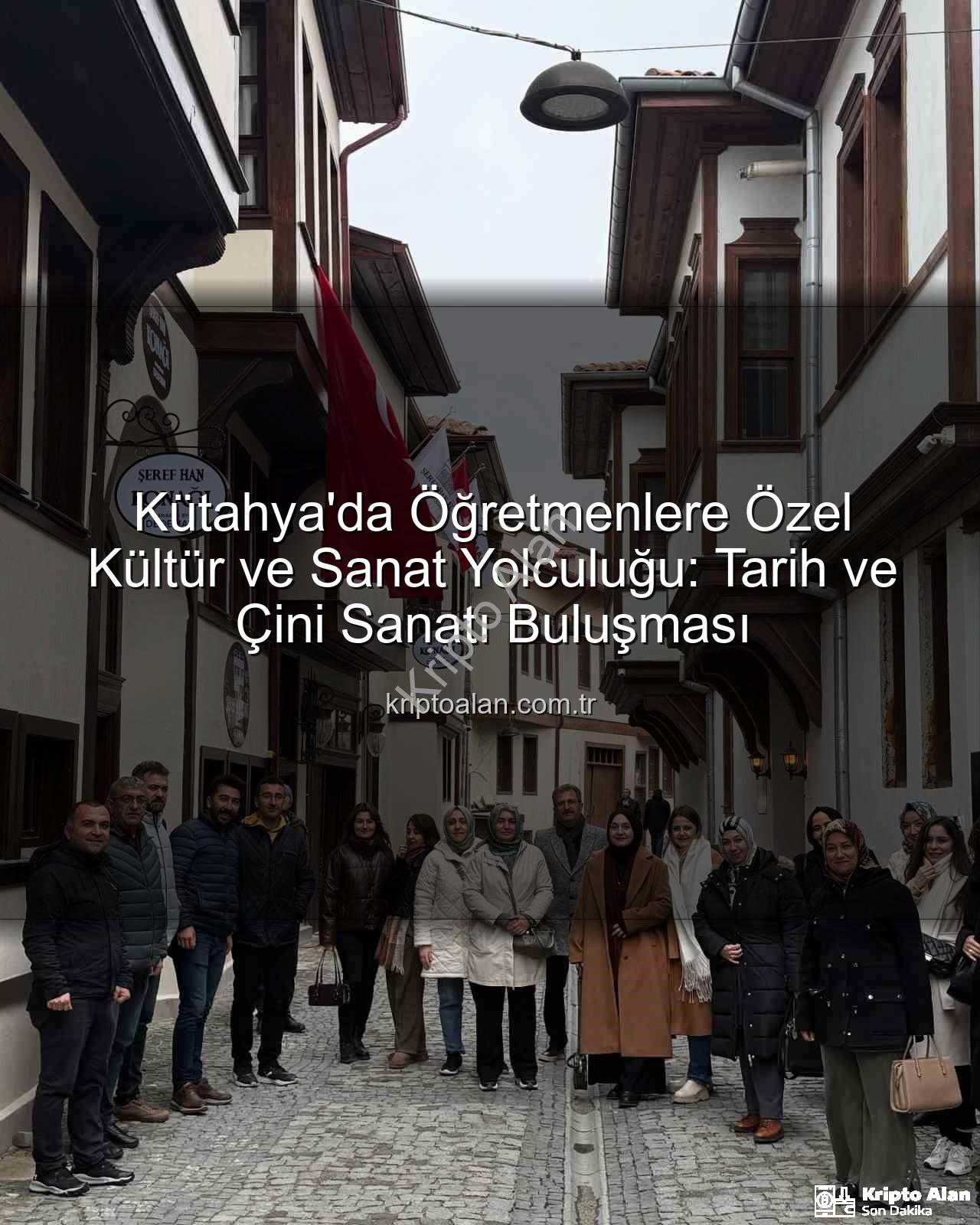 Kütahya kültür gezisi - Kütahya'da Öğretmenlere Özel Kültür ve Sanat Yolculuğu: Tarih ve Çini Sanatı Buluşması