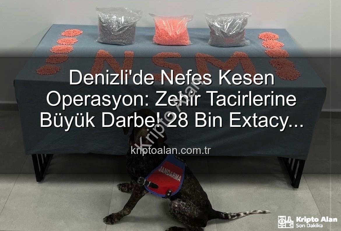 Denizli uyuşturucu operasyonu - Denizli'de Nefes Kesen Operasyon: Zehir Tacirlerine Büyük Darbe! 28 Bin Extacy Hap Ele Geçirildi