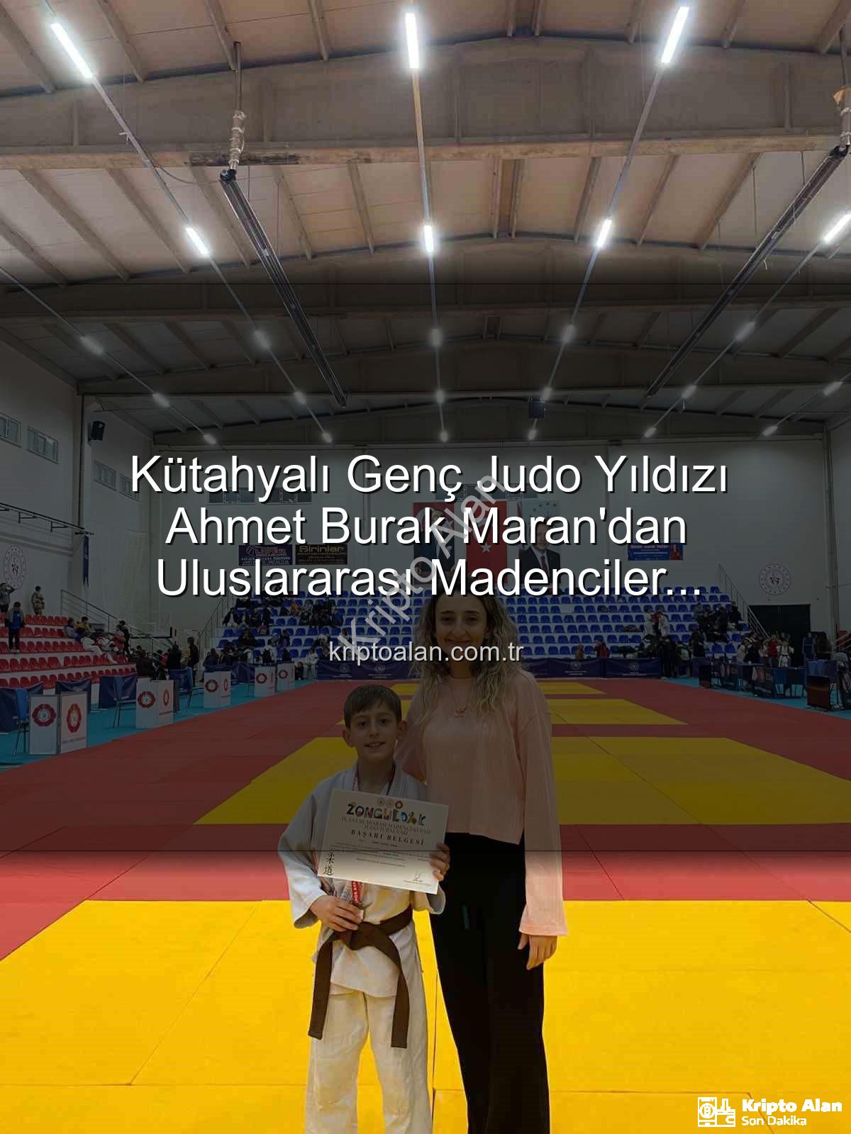 Ahmet Burak Maran - Kütahyalı Genç Judo Yıldızı Ahmet Burak Maran'dan Uluslararası Madenciler Turnuvası'nda Bronz Madalya!