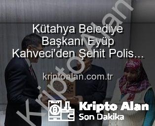 Kütahya Belediye Başkanı Eyüp Kahveci’den Şehit Polis Alaattin Özdemir’in Ailesine Duygusal Ziyaret