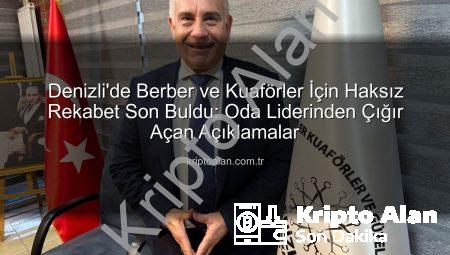 Denizli’de Berber ve Kuaförler İçin Haksız Rekabet Son Buldu: Oda Liderinden Çığır Açan Açıklamalar