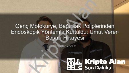 Genç Motokurye, Bağırsak Poliplerinden Endoskopik Yöntemle Kurtuldu: Umut Veren Başarı Hikayesi