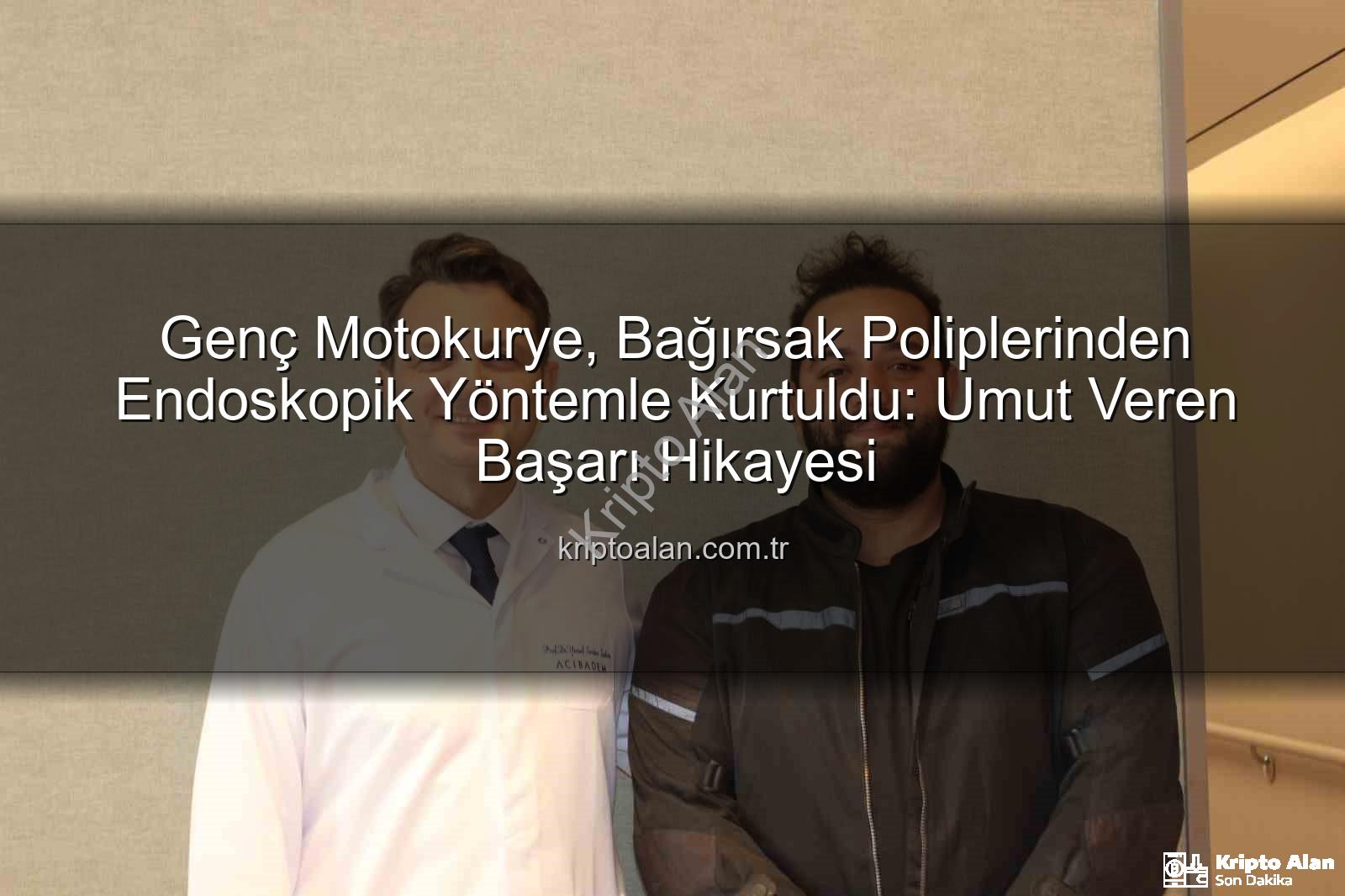 Genç Motokurye, Bağırsak Poliplerinden Endoskopik Yöntemle Kurtuldu: Umut Veren Başarı Hikayesi