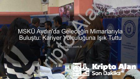 MSKÜ Aydın’da Geleceğin Mimarlarıyla Buluştu: Kariyer Yolculuğuna Işık Tuttu