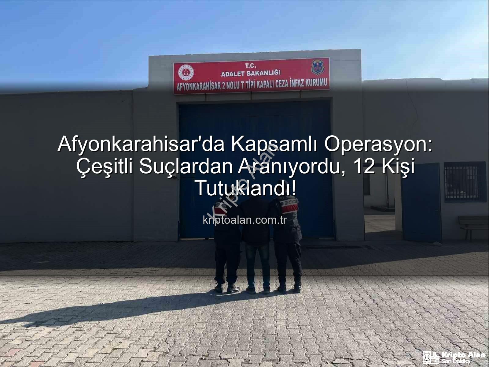 Afyonkarahisar operasyon - Afyonkarahisar'da Kapsamlı Operasyon: Çeşitli Suçlardan Aranıyordu, 12 Kişi Tutuklandı!