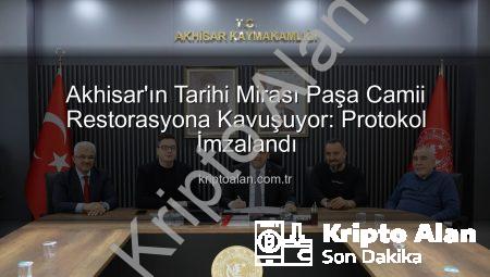 Akhisar’ın Tarihi Mirası Paşa Camii Restorasyona Kavuşuyor: Protokol İmzalandı