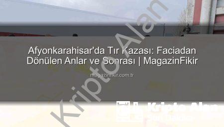 Afyonkarahisar’da Korkunç Kaza: Tır Facianın Eşiğinden Döndü, Sürücü Yaralandı