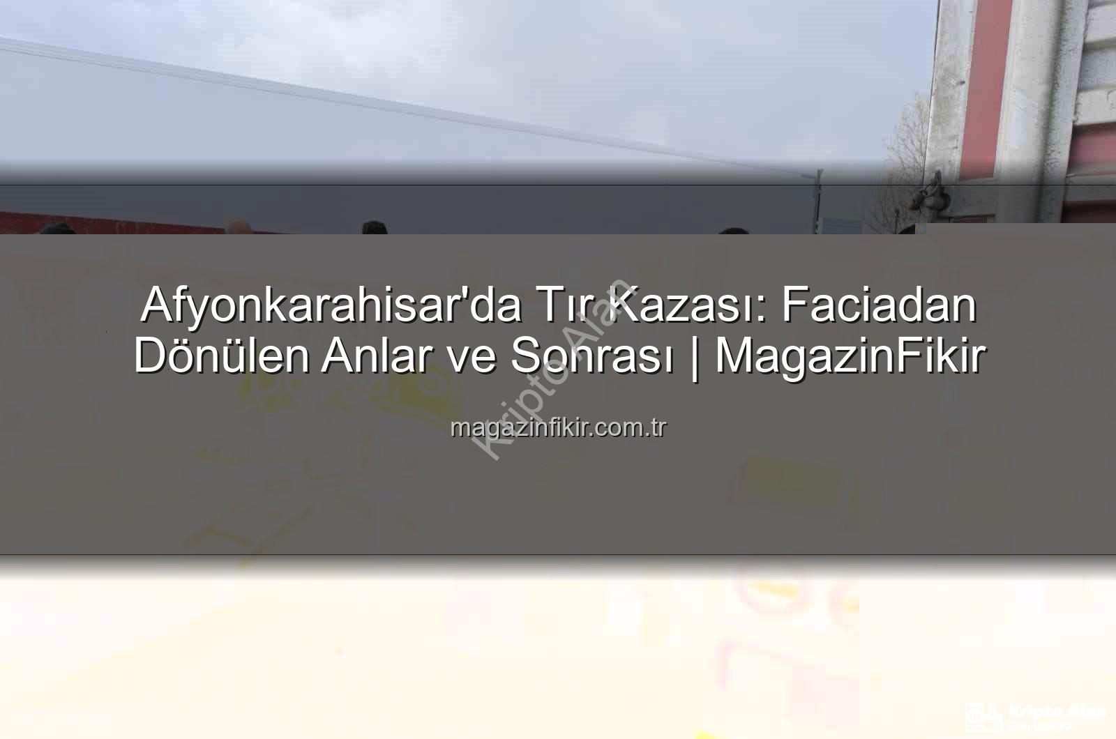 Afyonkarahisar tır kazası - Afyonkarahisar'da Korkunç Kaza: Tır Facianın Eşiğinden Döndü, Sürücü Yaralandı