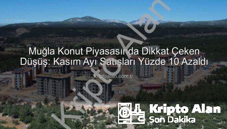 Muğla Konut Piyasasında Dikkat Çeken Düşüş: Kasım Ayı Satışları Yüzde 10 Azaldı