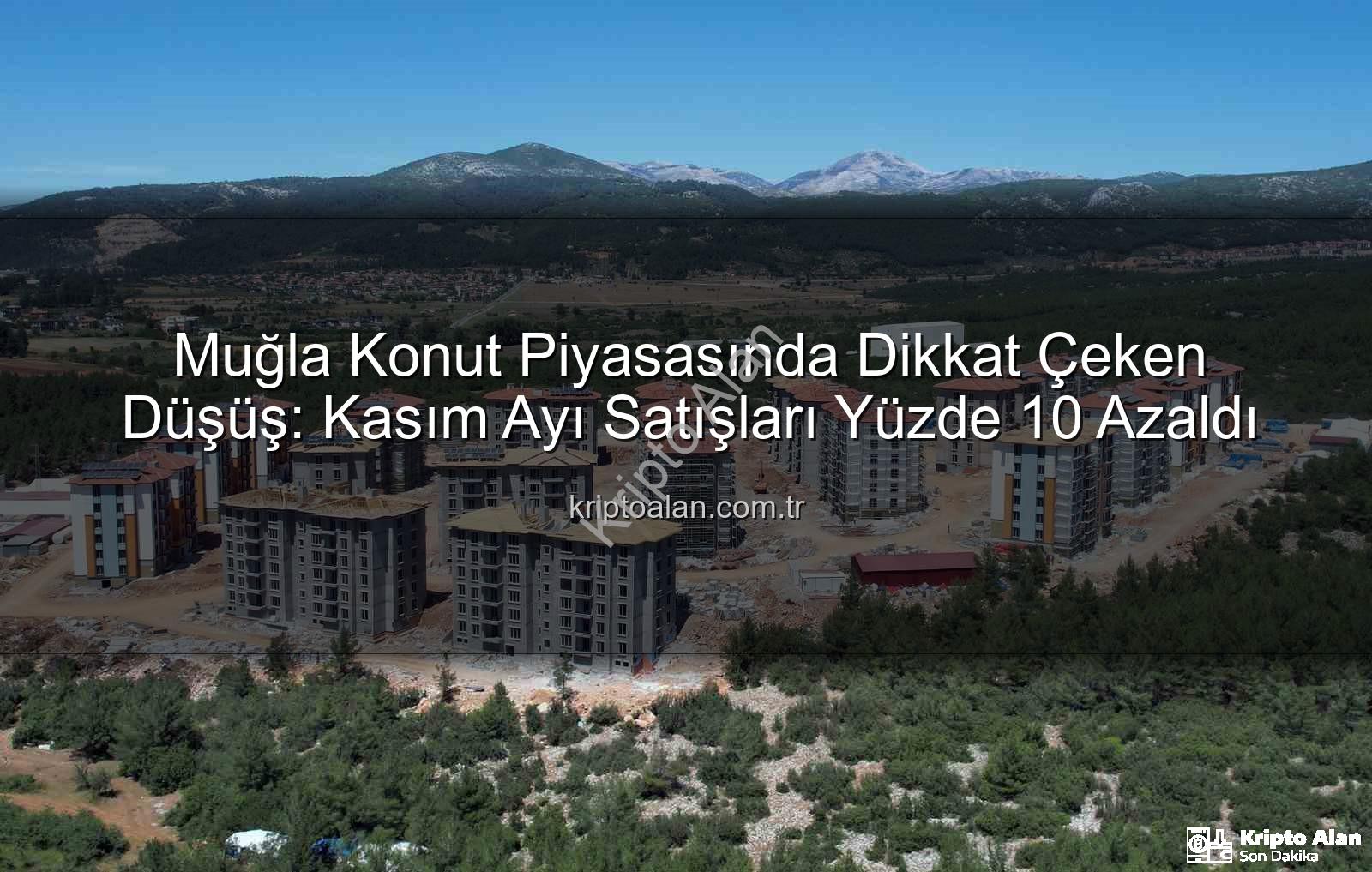 Muğla konut satışları - Muğla Konut Piyasasında Dikkat Çeken Düşüş: Kasım Ayı Satışları Yüzde 10 Azaldı