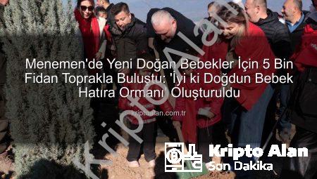 Menemen’de Yeni Doğan Bebekler İçin 5 Bin Fidan Toprakla Buluştu: ‘İyi ki Doğdun Bebek Hatıra Ormanı’ Oluşturuldu