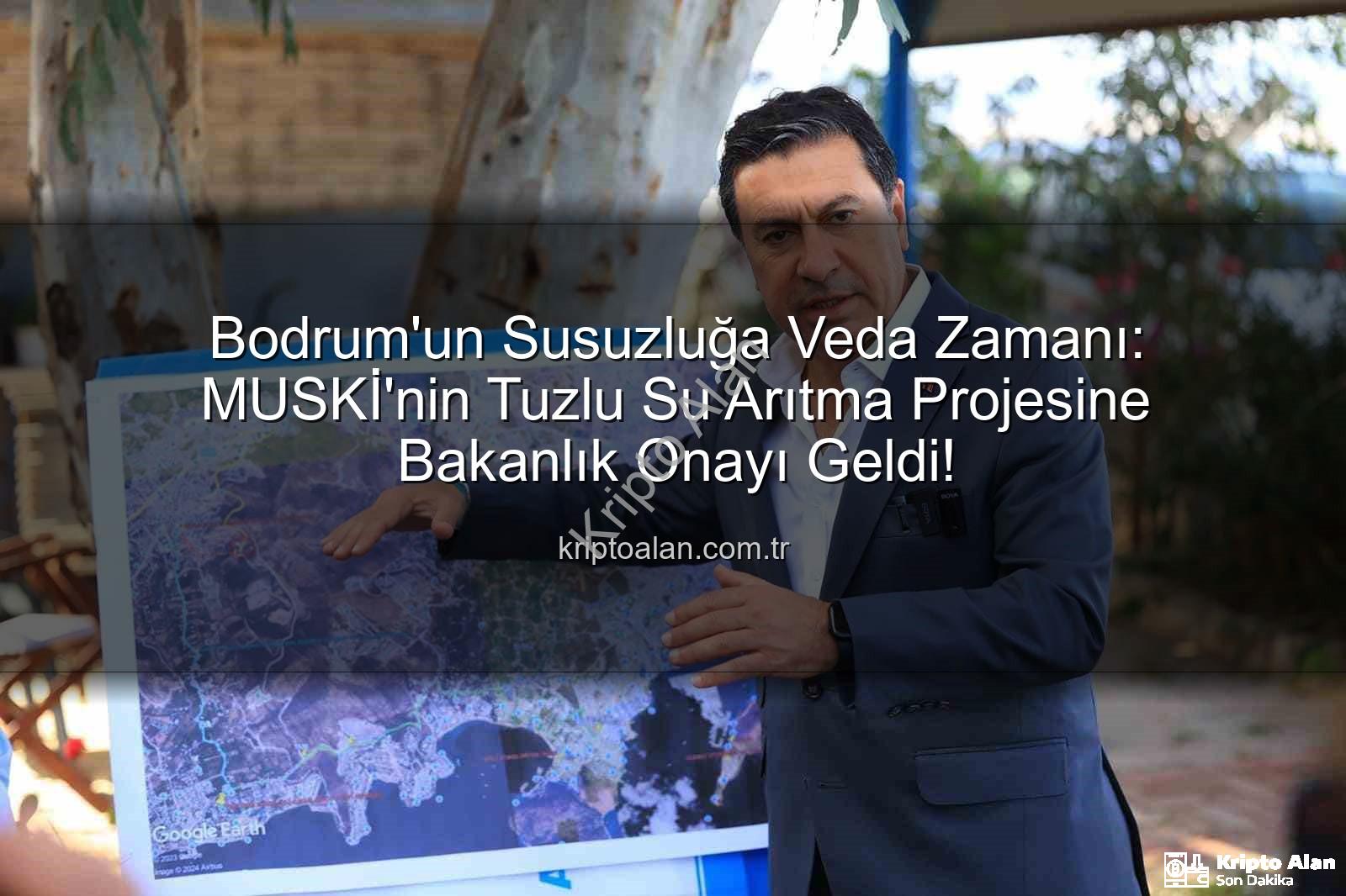 tuzlu su arıtma - Bodrum'un Susuzluğa Veda Zamanı: MUSKİ'nin Tuzlu Su Arıtma Projesine Bakanlık Onayı Geldi!