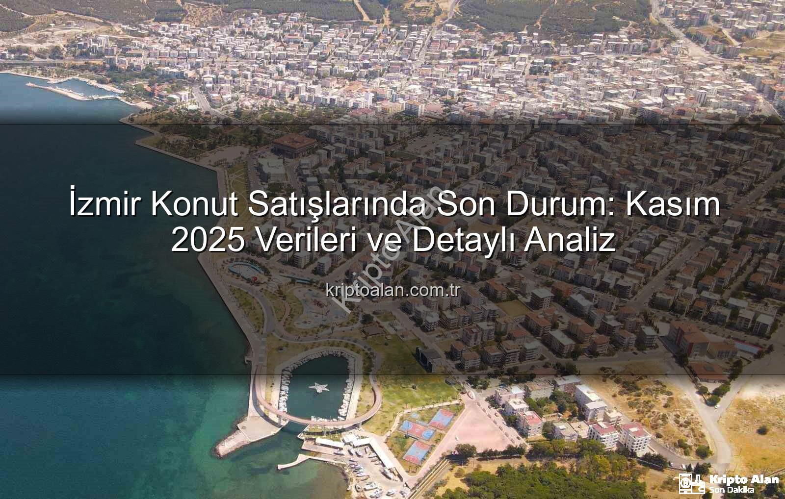 İzmir konut satışları - İzmir Konut Satışlarında Son Durum: Kasım 2025 Verileri ve Detaylı Analiz