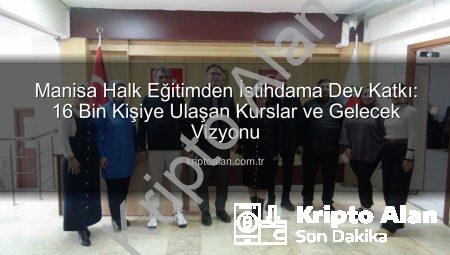 Manisa Halk Eğitimden İstihdama Dev Katkı: 16 Bin Kişiye Ulaşan Kurslar ve Gelecek Vizyonu