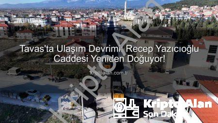 Tavas’ta Ulaşım Devrimi: Recep Yazıcıoğlu Caddesi Yeniden Doğuyor!