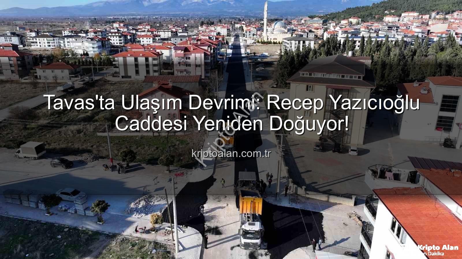 Tavas Recep Yazıcıoğlu Caddesi - Tavas'ta Ulaşım Devrimi: Recep Yazıcıoğlu Caddesi Yeniden Doğuyor!