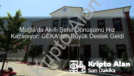 Muğla’da Akıllı Şehir Dönüşümü Hız Kazanıyor: Büyükşehir ve GEKA Güçlerini Birleştirdi