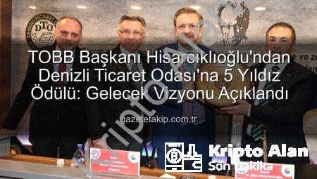 TOBB Başkanı Hisarcıklıoğlu’ndan Denizli Ticaret Odası’na Tam Not: Hizmette 5 Yıldız!