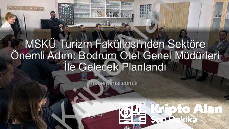 Bodrum’un Lüks Otel Müdürleri MSKÜ Turizm Fakültesi’ndeydi: Sektörün Geleceği Masaya Yatırıldı