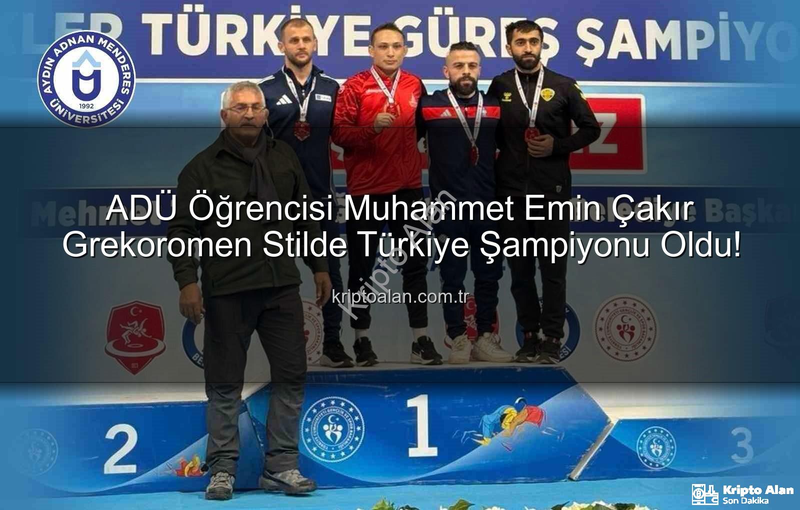 Muhammet Emin Çakır - ADÜ Öğrencisi Muhammet Emin Çakır Grekoromen Stilde Türkiye Şampiyonu Oldu!