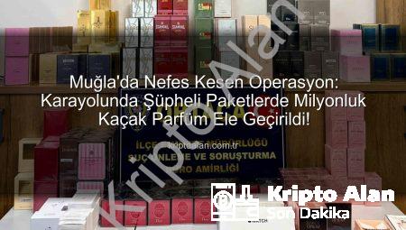 Muğla’da Nefes Kesen Operasyon: Karayolunda Şüpheli Paketlerde Milyonluk Kaçak Parfüm Ele Geçirildi!