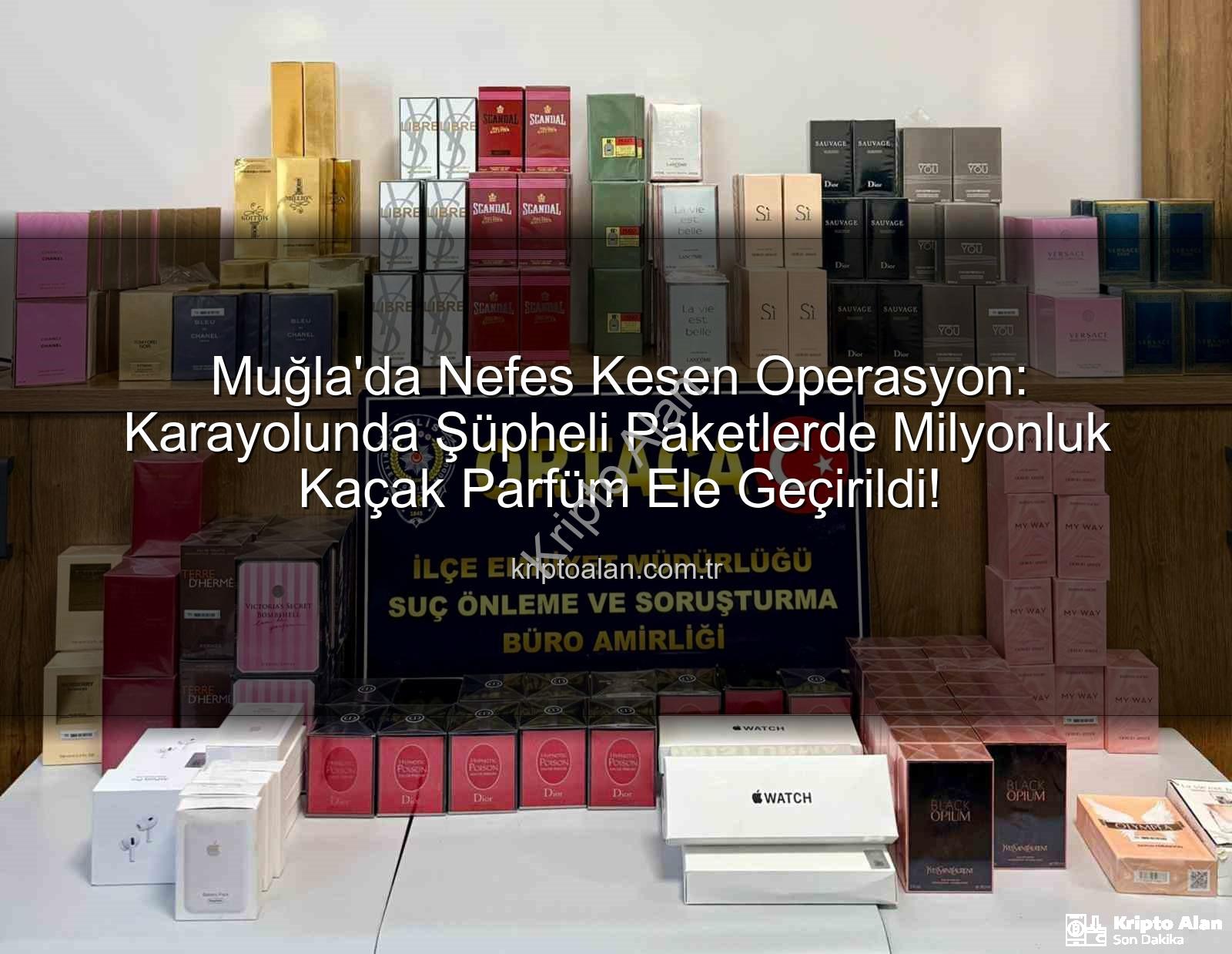 kaçak parfüm - Muğla'da Nefes Kesen Operasyon: Karayolunda Şüpheli Paketlerde Milyonluk Kaçak Parfüm Ele Geçirildi!